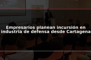Empresarios planean incursión en industria de defensa desde Cartagena