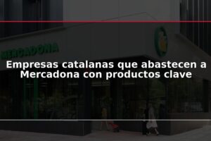 Empresas catalanas que abastecen a Mercadona con productos clave