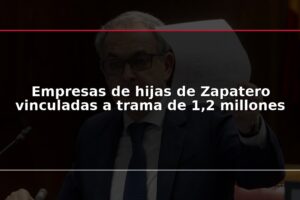 Empresas de hijas de Zapatero vinculadas a trama de 1,2 millones