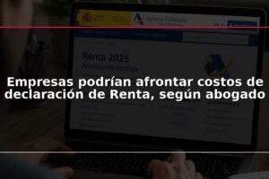 Empresas podrían afrontar costos de declaración de Renta, según abogado