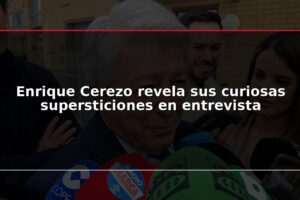 Enrique Cerezo revela sus curiosas supersticiones en entrevista