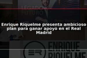 Enrique Riquelme presenta ambicioso plan para ganar apoyo en el Real Madrid