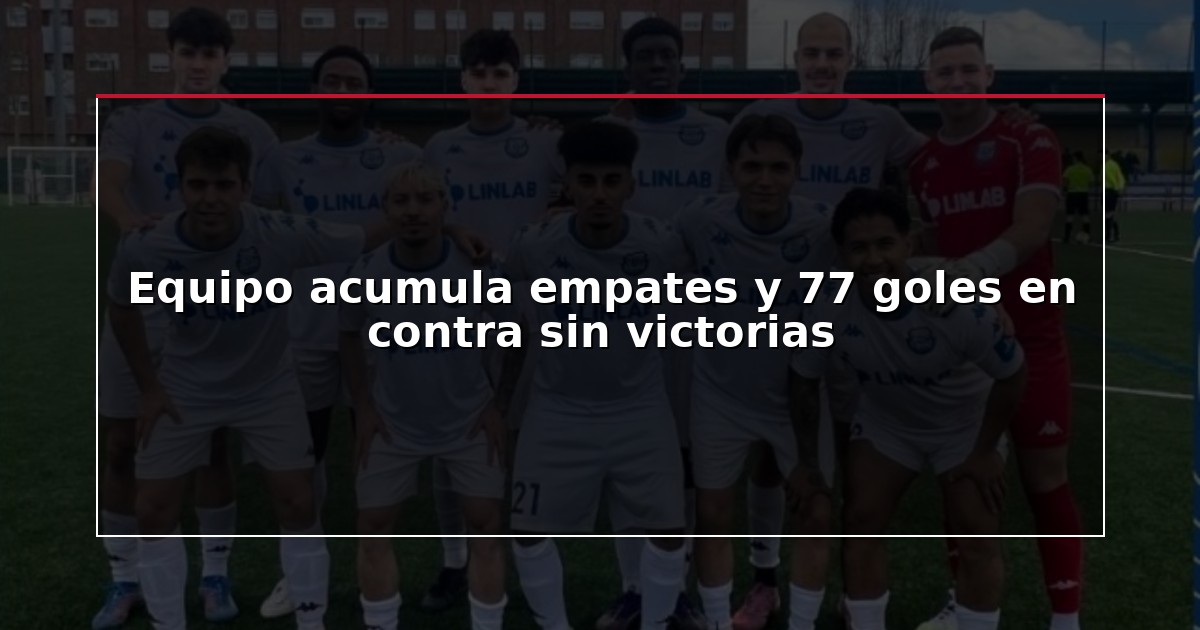 Equipo acumula empates y 77 goles en contra sin victorias