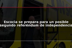 Escocia se prepara para un posible segundo referéndum de independencia