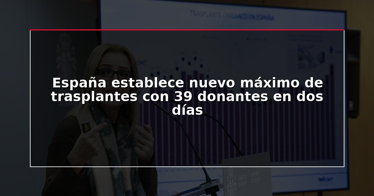 España establece nuevo máximo de trasplantes con 39 donantes en dos días