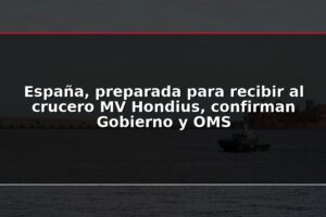 España, preparada para recibir al crucero MV Hondius, confirman Gobierno y OMS