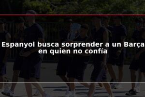 Espanyol busca sorprender a un Barça en quien no confía