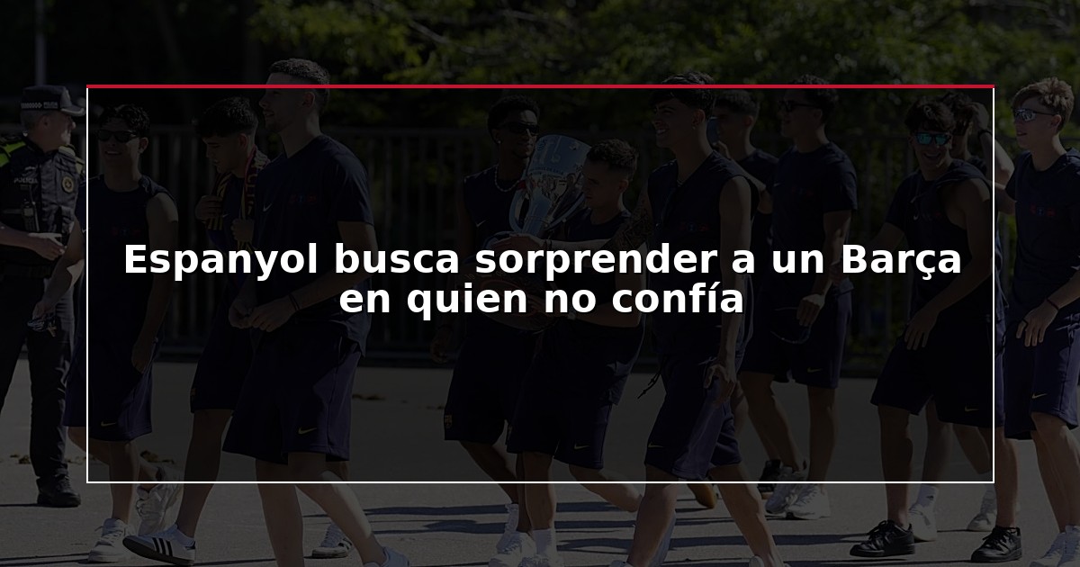 Espanyol busca sorprender a un Barça en quien no confía