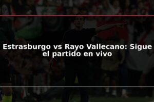 Estrasburgo vs Rayo Vallecano: Sigue el partido en vivo
