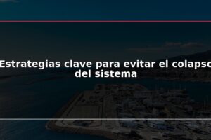 Estrategias clave para evitar el colapso del sistema