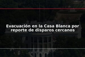 Evacuación en la Casa Blanca por reporte de disparos cercanos