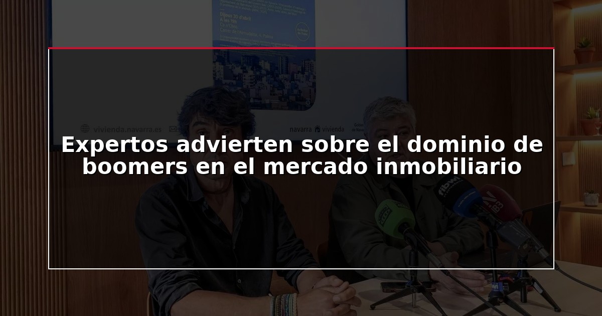 Expertos advierten sobre el dominio de boomers en el mercado inmobiliario