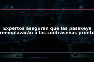 Expertos aseguran que las passkeys reemplazarán a las contraseñas pronto
