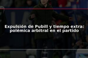 Expulsión de Pubill y tiempo extra: polémica arbitral en el partido