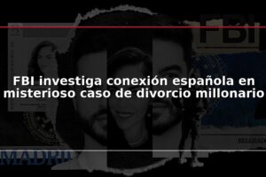 FBI investiga conexión española en misterioso caso de divorcio millonario