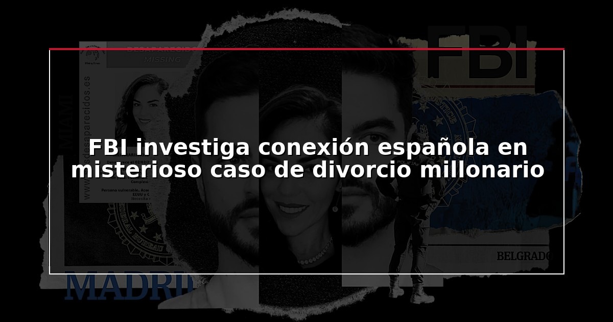 FBI investiga conexión española en misterioso caso de divorcio millonario