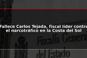 Fallece Carlos Tejada, fiscal líder contra el narcotráfico en la Costa del Sol