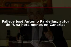 Fallece José Antonio Pardellas, autor de "Una hora menos en Canarias