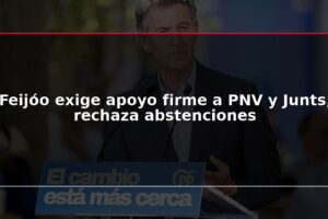 Feijóo exige apoyo firme a PNV y Junts, rechaza abstenciones