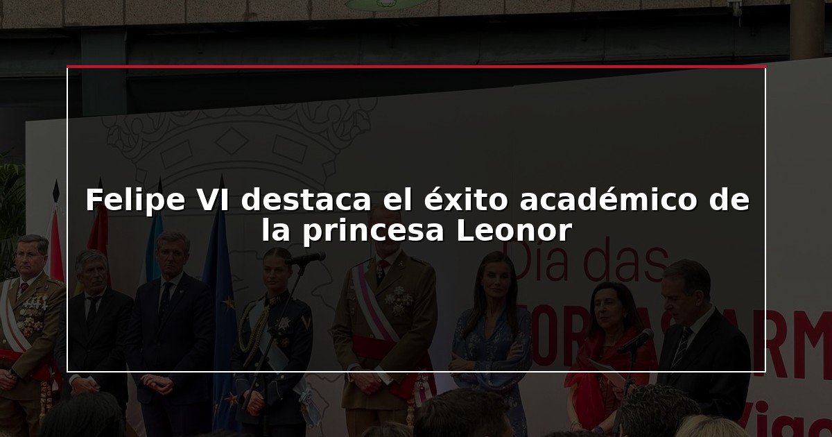 Felipe VI destaca el éxito académico de la princesa Leonor