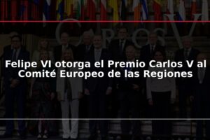 Felipe VI otorga el Premio Carlos V al Comité Europeo de las Regiones