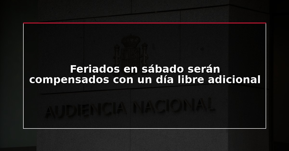 Feriados en sábado serán compensados con un día libre adicional
