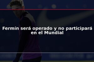 Fermín será operado y no participará en el Mundial