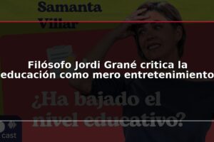 Filósofo Jordi Grané critica la educación como mero entretenimiento