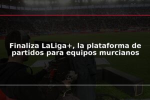 Finaliza LaLiga+, la plataforma de partidos para equipos murcianos