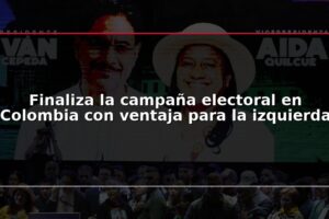 Finaliza la campaña electoral en Colombia con ventaja para la izquierda