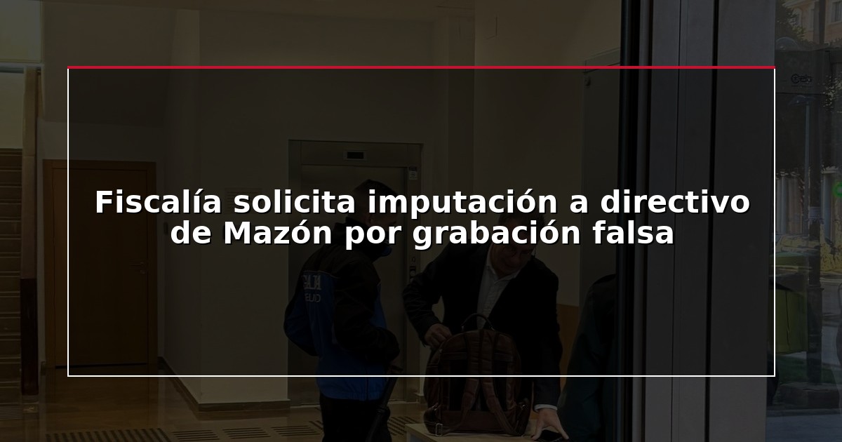 Fiscalía solicita imputación a directivo de Mazón por grabación falsa