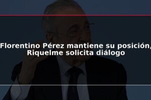 Florentino Pérez mantiene su posición, Riquelme solicita diálogo