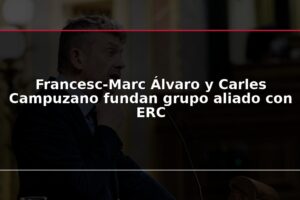 Francesc-Marc Álvaro y Carles Campuzano fundan grupo aliado con ERC