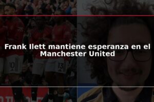 Frank Ilett mantiene esperanza en el Manchester United
