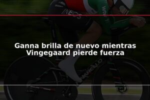 Ganna brilla de nuevo mientras Vingegaard pierde fuerza