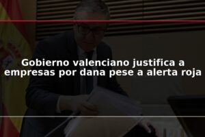 Gobierno valenciano justifica a empresas por dana pese a alerta roja