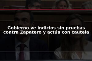 Gobierno ve indicios sin pruebas contra Zapatero y actúa con cautela