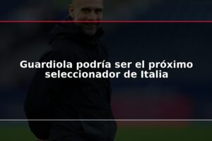 Guardiola podría ser el próximo seleccionador de Italia