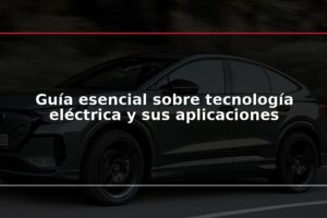 Guía esencial sobre tecnología eléctrica y sus aplicaciones