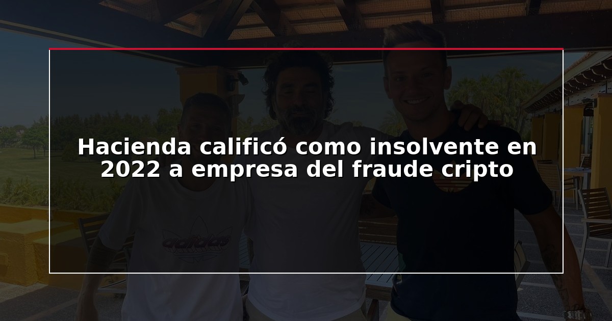 Hacienda calificó como insolvente en 2022 a empresa del fraude cripto