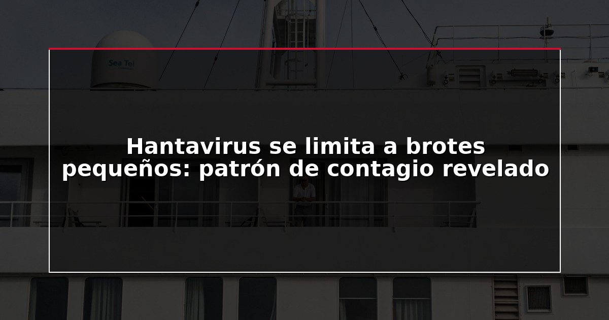 Hantavirus se limita a brotes pequeños: patrón de contagio revelado