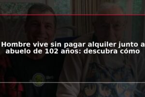 Hombre vive sin pagar alquiler junto a abuelo de 102 años: descubra cómo