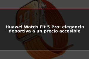 Huawei Watch Fit 5 Pro: elegancia deportiva a un precio accesible