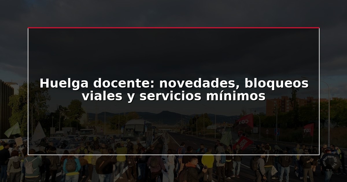 Huelga docente: novedades, bloqueos viales y servicios mínimos