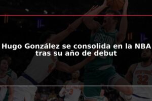 Hugo González se consolida en la NBA tras su año de debut