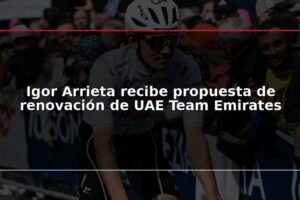 Igor Arrieta recibe propuesta de renovación de UAE Team Emirates