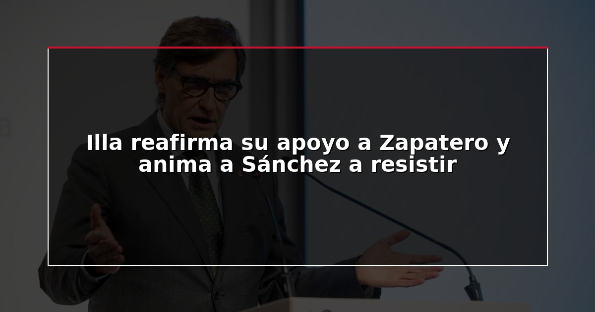 Illa reafirma su apoyo a Zapatero y anima a Sánchez a resistir