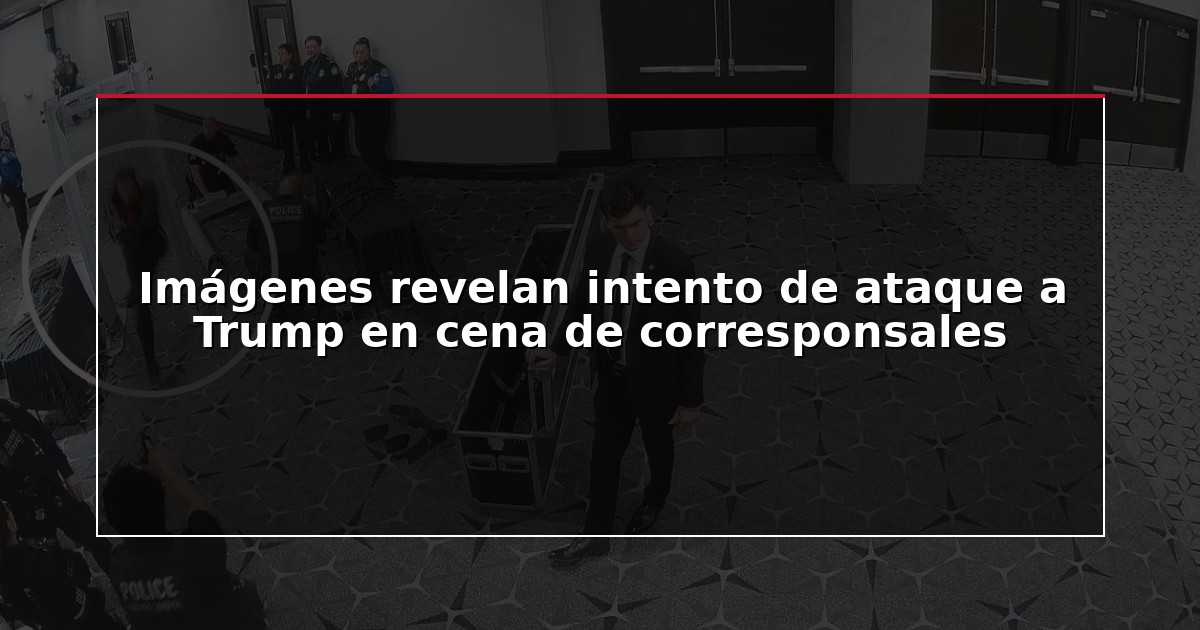 Imágenes revelan intento de ataque a Trump en cena de corresponsales