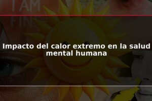 Impacto del calor extremo en la salud mental humana