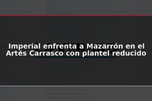 Imperial enfrenta a Mazarrón en el Artés Carrasco con plantel reducido